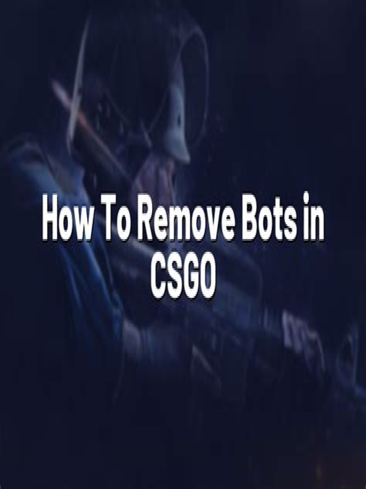 How to remove bots csgo
